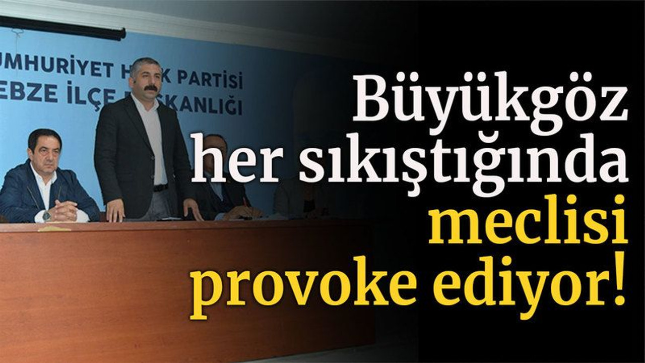 Büyükgöz her sıkıştığında meclisi provoke ediyor!